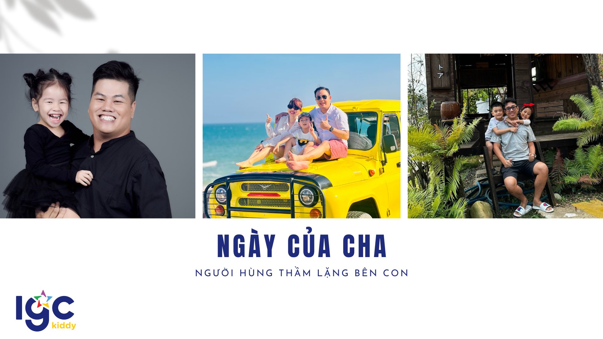 [IGC KIDDY CƠ SỞ QUẬN 3] CHA - NGƯỜI HÙNG THẦM LẶNG BÊN CON