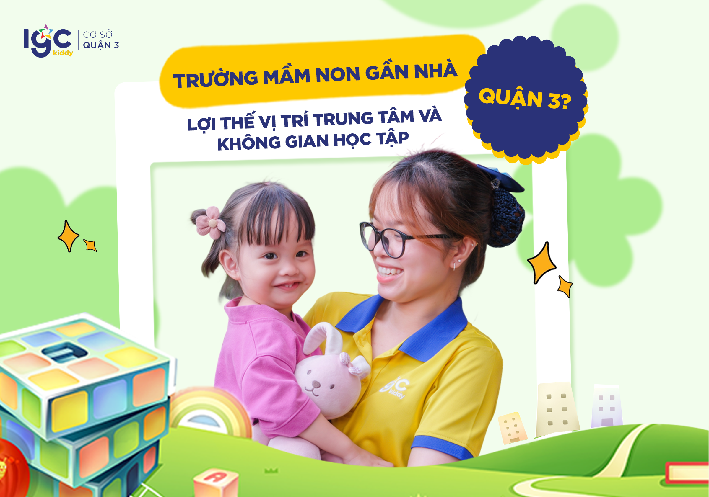 TRƯỜNG MẦM NON GẦN NHÀ QUẬN 3: LỢI THẾ VỊ TRÍ TRUNG TÂM VÀ KHÔNG GIAN HỌC TẬP