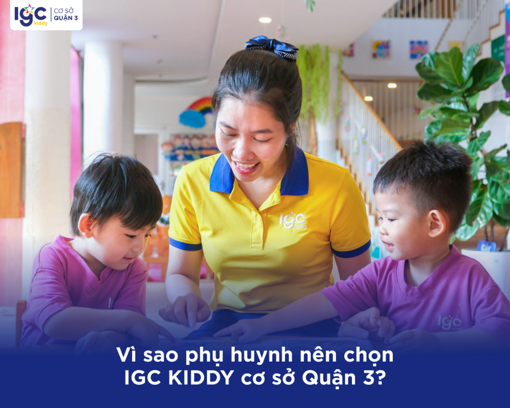 Vì sao phụ huynh nên chọn IGC KIDDY cơ sở quận 3